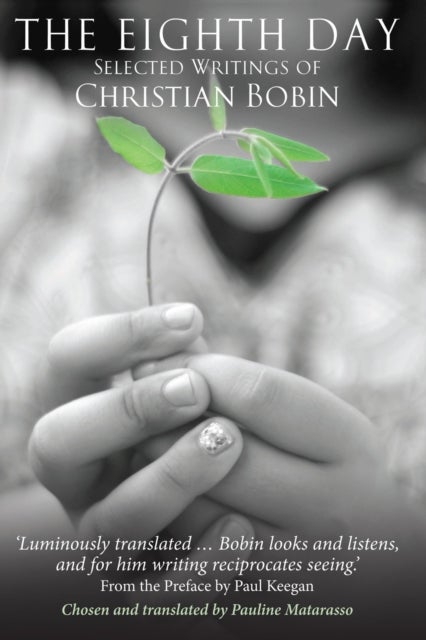 The Eighth Day - Selected Writings of Christian Bobin