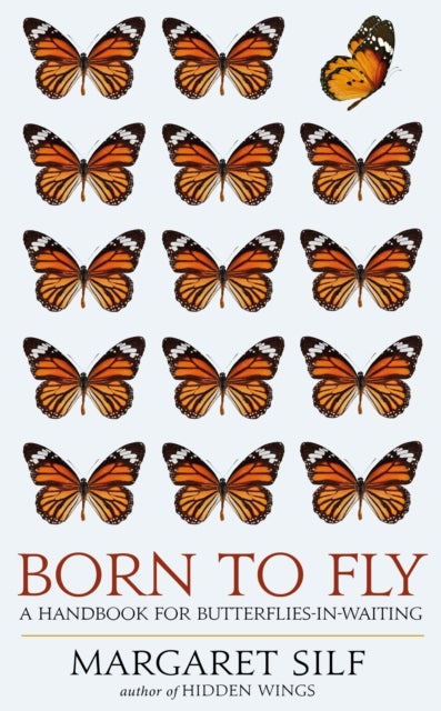 Born to Fly - A Handbook for Butterflies-in-Waiting