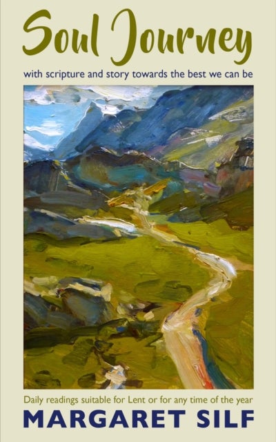 Soul Journey - With scripture and story towards the best we can be - daily readings suitable for Lent or for any time of the year