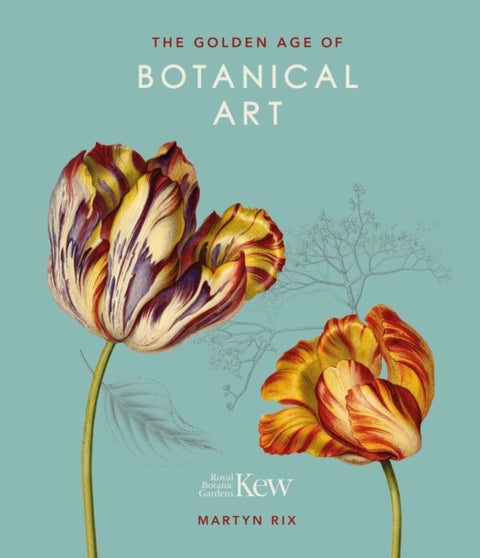 The Golden Age of Botanical Art - Royal Botanic Gardens, Kew