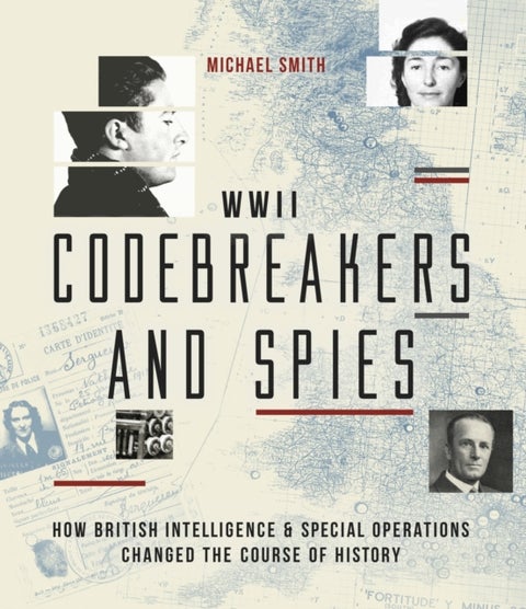 Codebreakers and Spies - How British Intelligence and Special Operations Won WWII