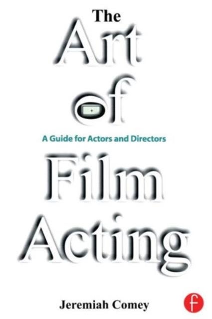 The Art of Film Acting - A Guide For Actors and Directors