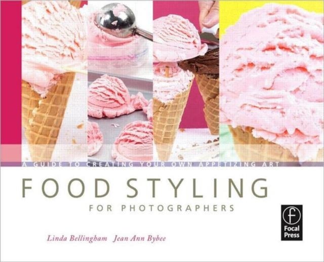 Food Styling for Photographers - A Guide to Creating Your Own Appetizing Art