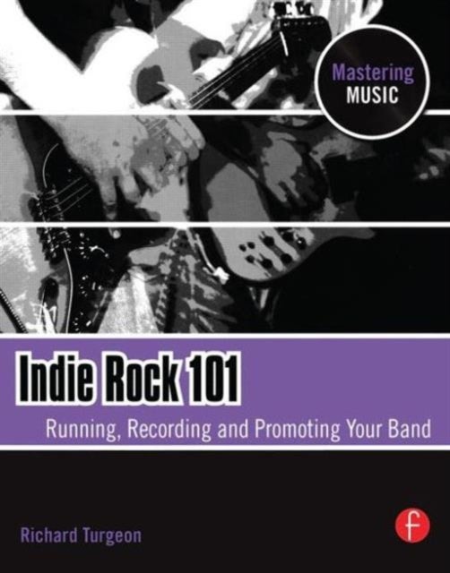 Indie Rock 101 - Running, Recording, Promoting your Band