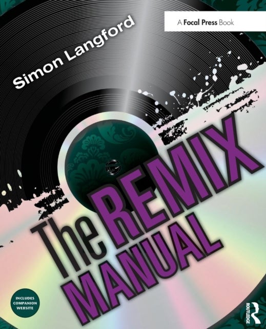 The Remix Manual - The Art and Science of Dance Music Remixing with Logic