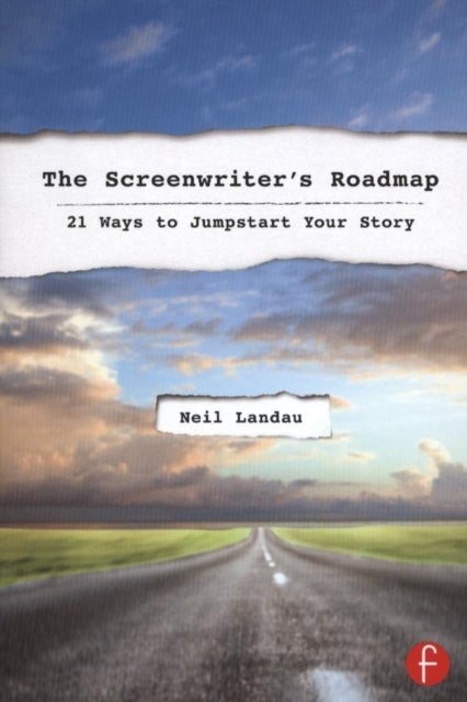 The Screenwriter’s Roadmap - 21 Ways to Jumpstart Your Story