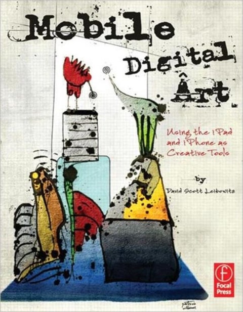 Mobile Digital Art - Using the iPad and iPhone as Creative Tools