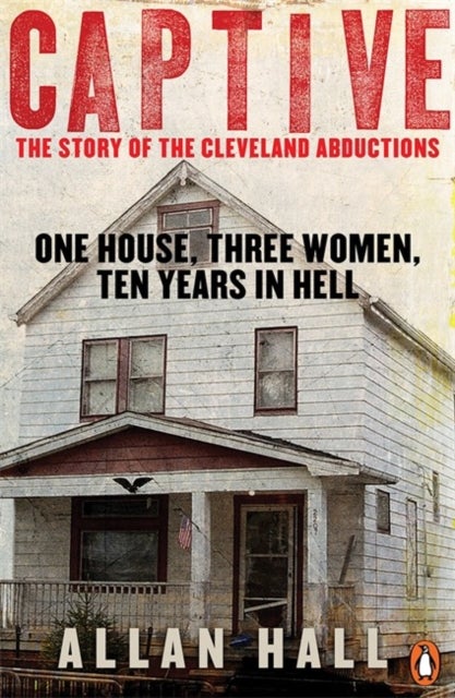 Captive - One House, Three Women and Ten Years in Hell