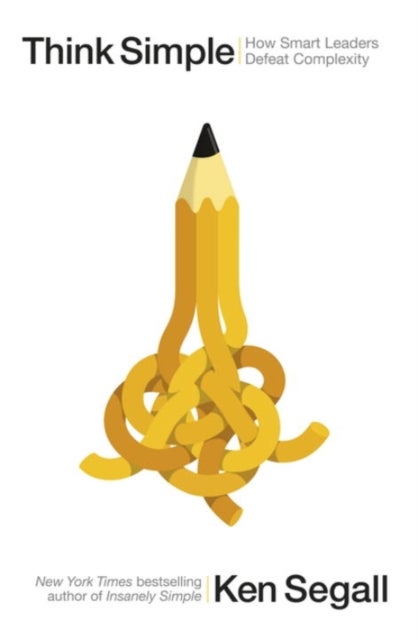 Think Simple - How Smart Leaders Defeat Complexity