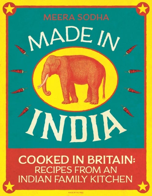 Made in India - 130 Simple, Fresh and Flavourful Recipes from One Indian Family