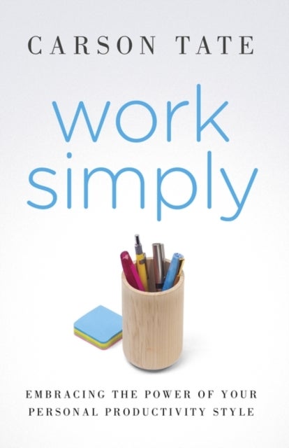 Work Simply - Embracing the Power of Your Personal Productivity Style