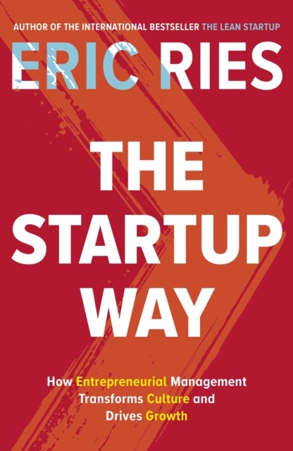 The Startup Way - How Entrepreneurial Management Transforms Culture and Drives Growth