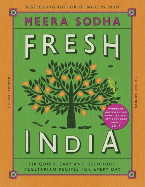Fresh India - 130 Quick, Easy and Delicious Vegetarian Recipes for Every Day