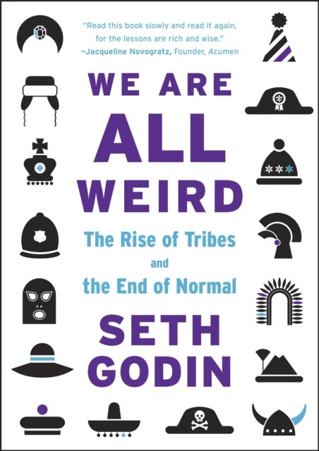 We Are All Weird - The Rise of Tribes and the End of Normal