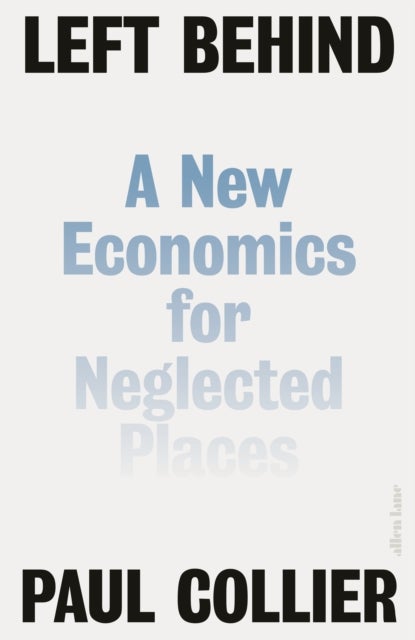 Left Behind - A New Economics for Neglected Places