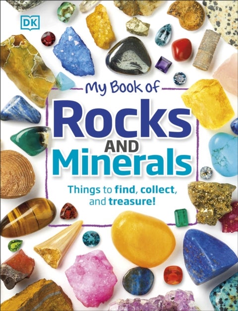 My Book of Rocks and Minerals - Things to Find, Collect, and Treasure