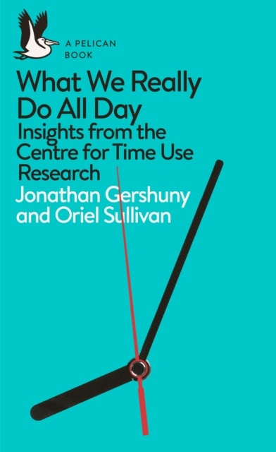 What We Really Do All Day - Insights from the Centre for Time Use Research