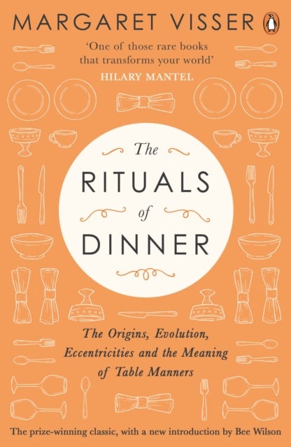 The Rituals of Dinner - The Origins, Evolution, Eccentricities and Meaning of Table Manners