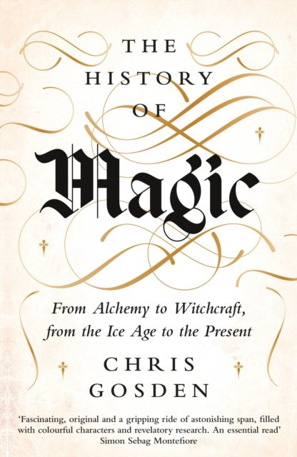 The History of Magic - From Alchemy to Witchcraft, from the Ice Age to the Present