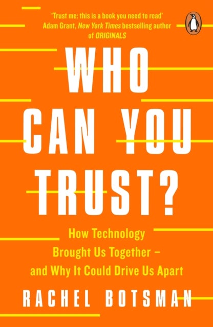 Who Can You Trust? - How Technology Brought Us Together – and Why It Could Drive Us Apart