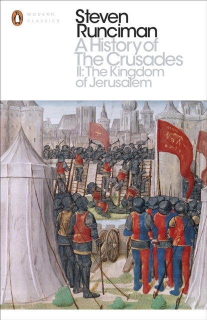 A History of the Crusades II - The Kingdom of Jerusalem and the Frankish East 1100-1187