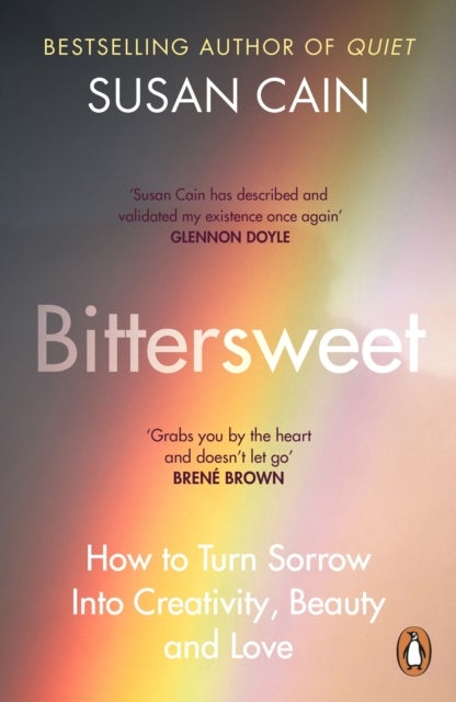 Bittersweet - How to Turn Sorrow Into Creativity, Beauty and Love