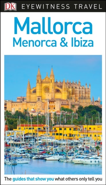 Mallorca, Menorca & Ibiza, DK Eyewitness Travel Gu