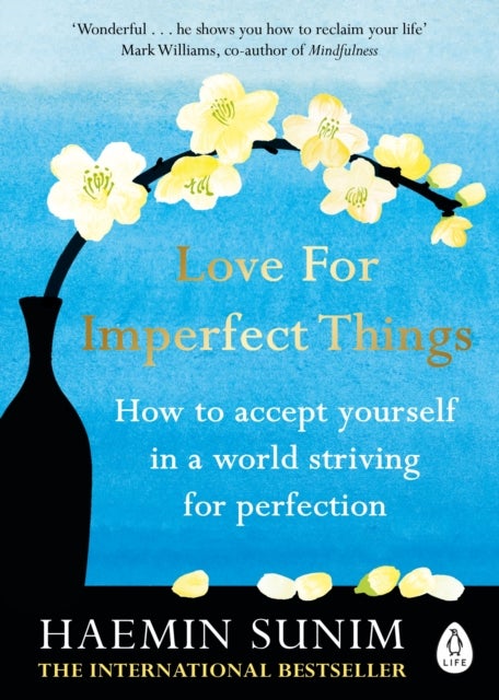Love for Imperfect Things - How to Accept Yourself in a World Striving for Perfection
