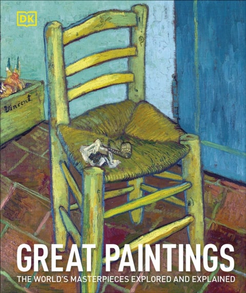 Great Paintings - The World's Masterpieces Explored and Explained