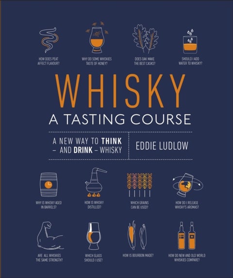 Whisky A Tasting Course - A New Way to Think – and Drink – Whisky