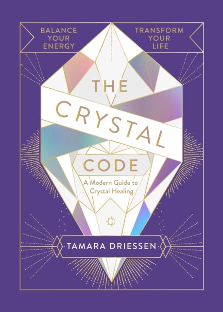 The Crystal Code - Balance Your Energy, Transform Your Life