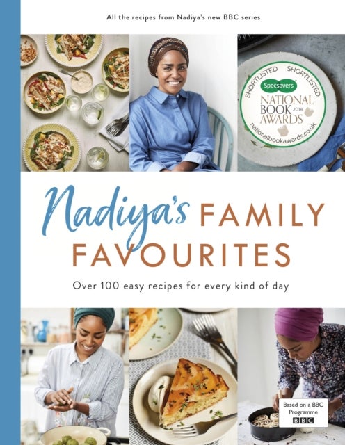 Nadiya¿s Family Favourites - Easy, beautiful and show-stopping recipes for every day