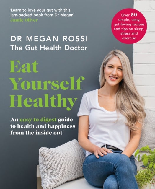 Eat Yourself Healthy - An easy-to-digest guide to health and happiness from the inside out.