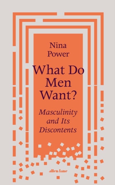 What Do Men Want? - Masculinity and Its Discontents