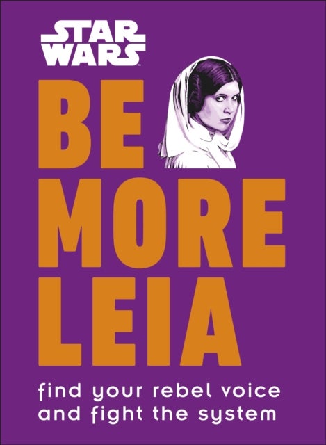 Star Wars Be More Leia - Find Your Rebel Voice And Fight The System