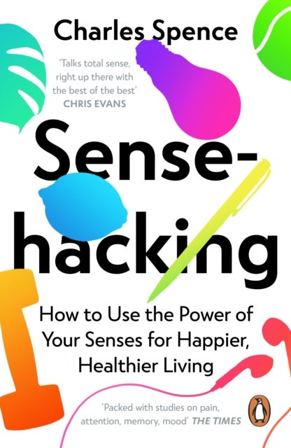 Sensehacking - How to Use the Power of Your Senses for Happier, Healthier Living