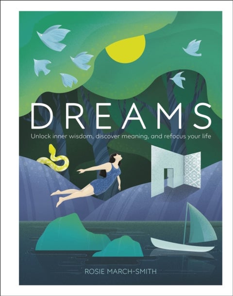 Dreams - Unlock Inner Wisdom, Discover Meaning, and Refocus your Life