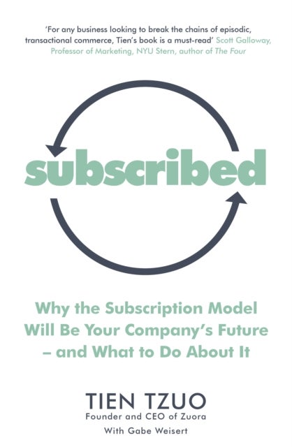 Subscribed - Why the Subscription Model Will Be Your Company’s Future—and What to Do About It