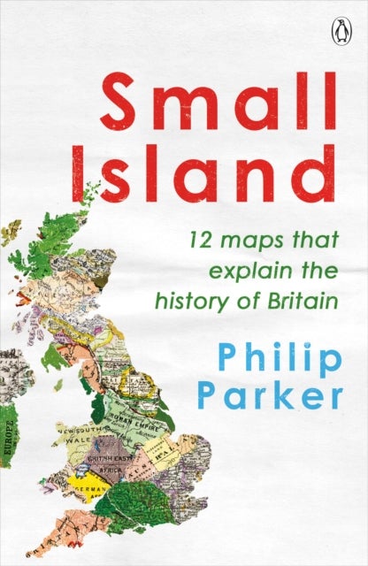 Small Island - 12 Maps That Explain The History of Britain
