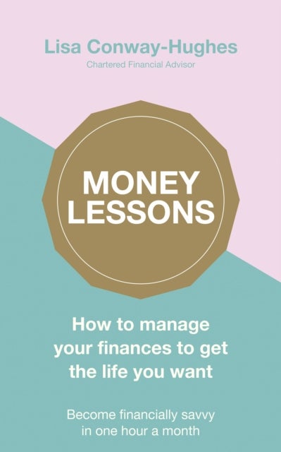 Money Lessons - How to manage your finances to get the life you want