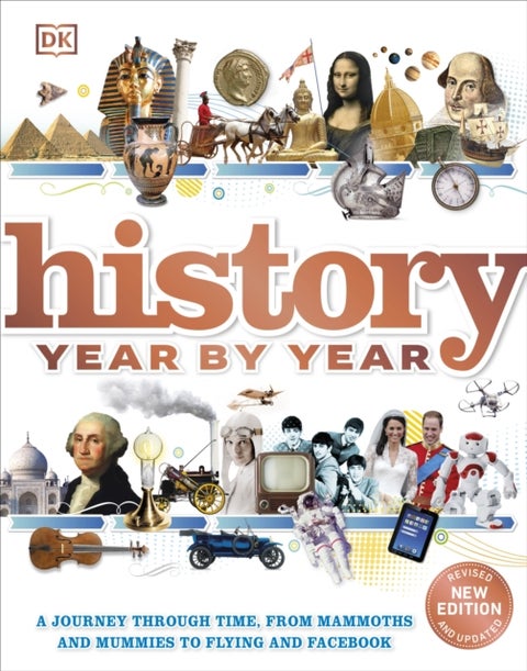 History Year by Year - A journey through time, from mammoths and mummies to flying and facebook