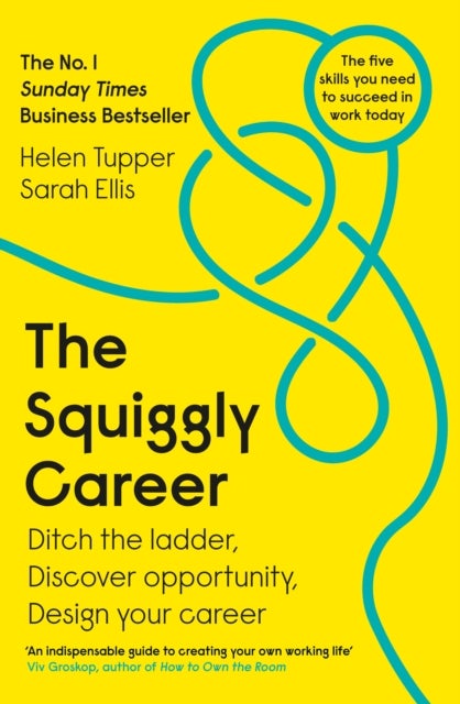The Squiggly Career - The No.1 Sunday Times Business Bestseller - Ditch the Ladder, Discover Opportunity, Design Your Career
