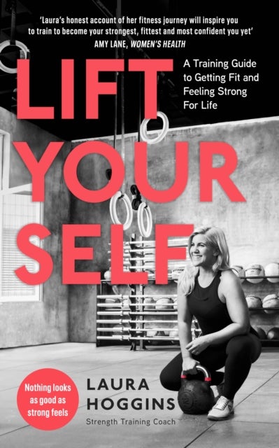 Lift Yourself - A Training Guide to Getting Fit and Feeling Strong for Life