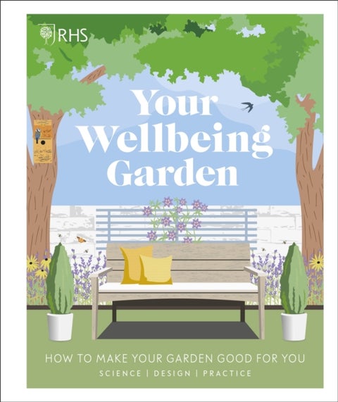 RHS Your Wellbeing Garden - How to Make Your Garden Good for You - Science, Design, Practice
