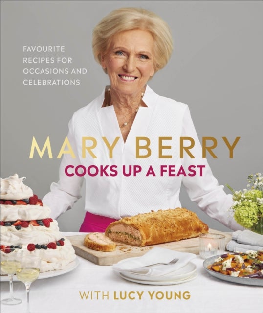 Mary Berry Cooks Up A Feast - Favourite Recipes for Occasions and Celebrations