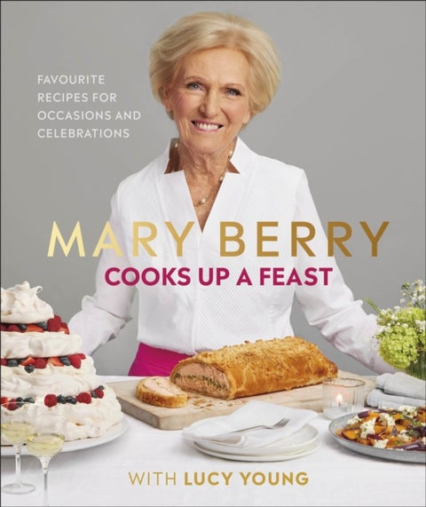Mary Berry Cooks Up A Feast - Favourite Recipes for Occasions and Celebrations