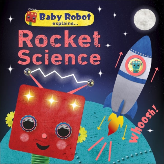 Baby Robot Explains... Rocket Science - Big ideas for little learners