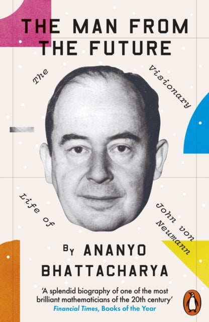 The Man from the Future - The Visionary Life of John von Neumann