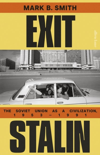 Exit Stalin - The Soviet Union as a Civilization, 1953-1991