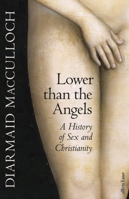 Lower than the Angels - A History of Sex and Christianity